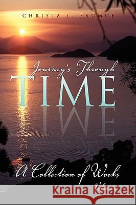 Journey's Through Time Christa L. Sagmoe 9781425752613 Xlibris Corporation
