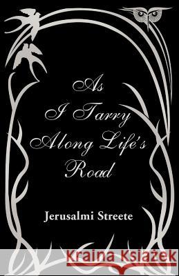 As I Tarry Along Life's Road Jerusalmi Streete 9781425753146