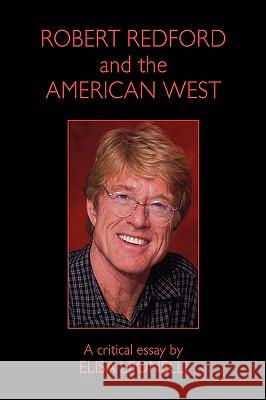 Robert Redford & the American West Elisa Leonelli 9781425753887 Xlibris Corporation