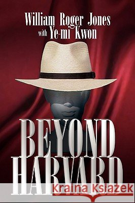 Beyond Harvard William Roger Jones Ye-Mi Kwon 9781425755577