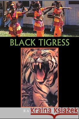 Black Tigress Ray Johnson 9781425755980 Xlibris Corporation