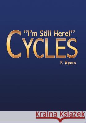 Cycles: ''I'm Still Here!'' Myers, Marion P. 9781425756185 Xlibris Corporation