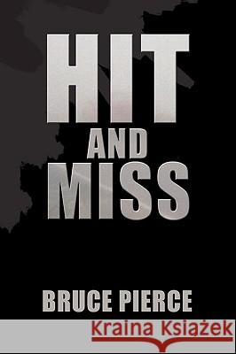 Hit and Miss Bruce Pierce 9781425756222 Xlibris Corporation