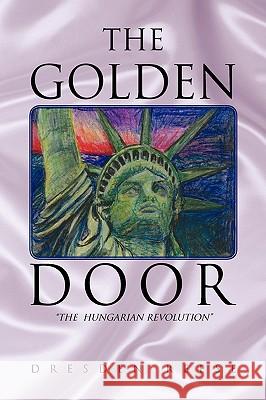 The Golden Door Dresden Reese 9781425756321 Xlibris Corporation