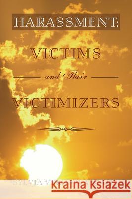 Harassment: Victims and their Victimizers Scott, Sylvia Veronica 9781425756628