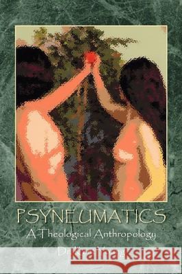 Psyneumatics: A Theological Anthropology Young, Kent 9781425756949 Xlibris Corporation