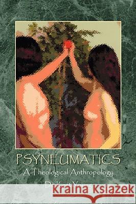 Psyneumatics: A Theological Anthropology Young, Kent 9781425756956 Xlibris Corporation