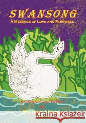 Swansong: A Message of Love and Farewell Barry Head 9781425756987