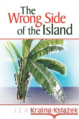 The Wrong Side of the Island Jean Sapin 9781425757311 Xlibris Corporation