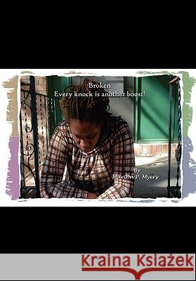 Broken: Every Knock Is Another Boost Myers, Marion P. 9781425757816 Xlibris Corporation