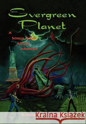 Evergreen Planet: A Science Fiction Archery Adventure Gillum, Robert 9781425758127