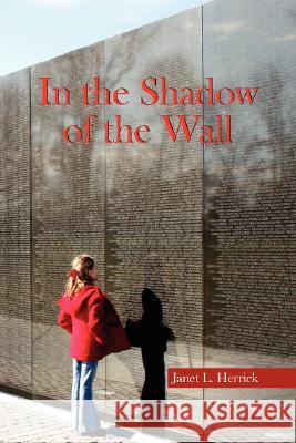 In the Shadow of the Wall Janet L. Herrick 9781425758257 Xlibris Corporation