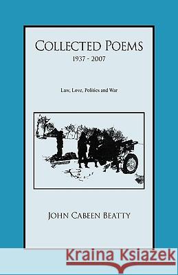 Collected Poems 1937 - 2007 John Cabeen Beatty 9781425758301 Xlibris