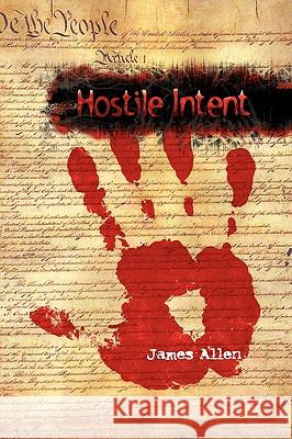 Hostile Intent James Allen 9781425759650 Xlibris Corporation