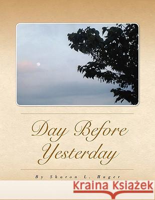 Day Before Yesterday Sharon L. Hager 9781425759742 Xlibris Corporation