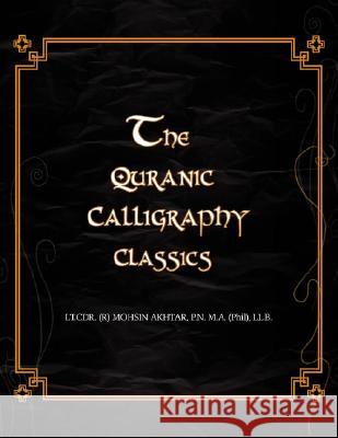 The Quranic Calligraphy Classics Mohsin Akhtar 9781425759940 Xlibris Corporation