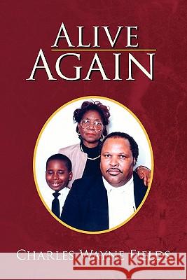 Alive Again Charles Wayne Fields 9781425760359 Xlibris Corporation