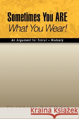 Sometimes You Are What You Wear!: The Traditional Jewish View of Modesty Eliyahu Safran 9781425760380