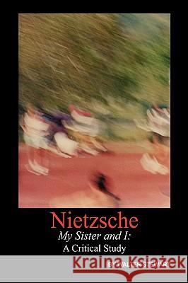 Nietzsche My Sister and I Walter Stewart 9781425760557 Xlibris Corporation