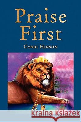 Praise First Cyndi Hinson 9781425761721 Xlibris Corporation