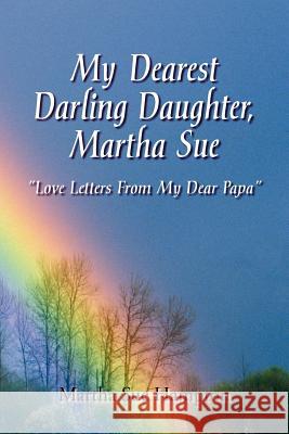 My Dearest Darling Daughter, Martha Sue Martha Sue Hampton 9781425762094 Xlibris Corporation