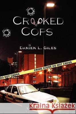 Crooked Cops Damien L. Giles 9781425762162 Xlibris Corporation