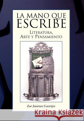 La Mano Que Escribe: Literatura, arte y pensamiento Corretjer, Zoé Jiménez 9781425762193 Xlibris Corporation