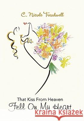 That Kiss From Heaven Fell On My Heart Treadwell, C. Nicole 9781425762414 Xlibris Corporation