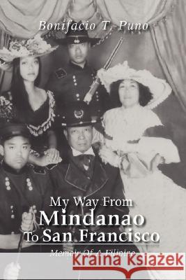 My Way from Mindanao to San Francisco Bonifacio T. Puno 9781425763206