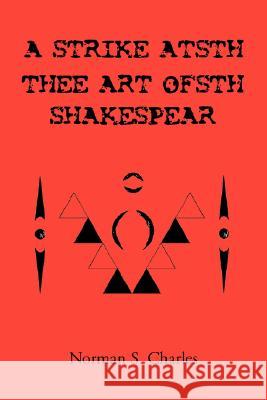 A Strike Atsth Thee Art Ofsth Shakespear Norman S. Charles 9781425763336 Xlibris Corporation