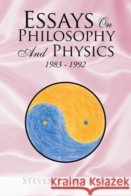 Essays on Philosophy and Physics: 1983 - 1992 Griffing, Steven L. 9781425763596 Xlibris Corporation