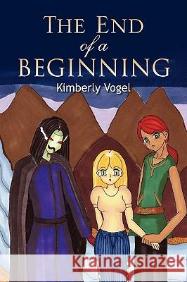 The End of a Beginning Kimberly Vogel 9781425764838 Xlibris Corporation