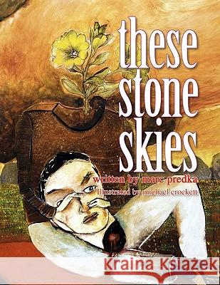 These Stone Skies Marc Predka 9781425765149 Xlibris Corporation