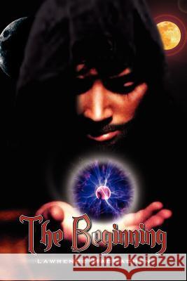 The Beginning Lawrence Maceachen 9781425765453 Xlibris Corporation