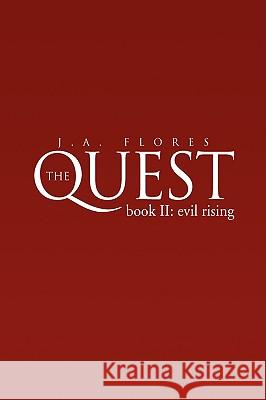 The Quest BookII: Evil Rising Flores, J. A. 9781425765583 Xlibris Corporation