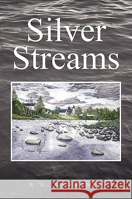 Silver Streams R. a. Lawrence 9781425766900 Xlibris Corporation