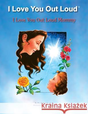I Love You out Loud Mommy: I Love You out Loud Children's Book Collection-Book #1 Cranford, Elizabeth A. 9781425767235 Xlibris Corporation