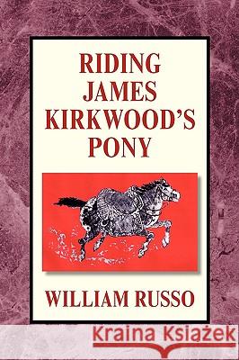 Riding James Kirkwood's Pony William Russo 9781425767297 Xlibris Corporation
