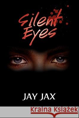 Silent Eyes Jay Jax 9781425767518 Xlibris Corporation