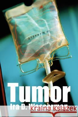 Tumor Ira D. Wasserman 9781425768065 Xlibris Corporation