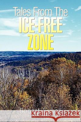 Tales from the Ice-Free Zone Robert E. Lee 9781425768652 Xlibris Corporation