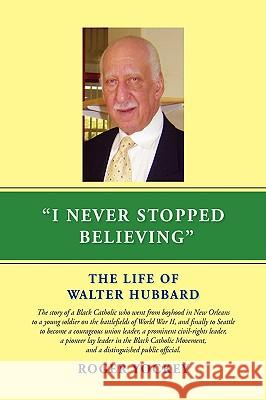 I Never Stopped Believing Roger Yockey 9781425768812