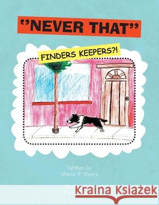 ''Never That'' (Finders Keepers?!): Finders Keepers?! Marion P Myers 9781425769895 Xlibris Us