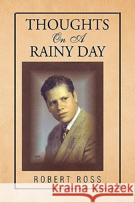 Thoughts on a Rainy Day Robert Ross 9781425770013 Xlibris Corporation