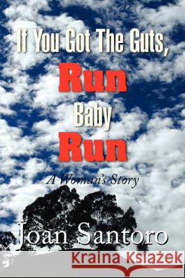 If You Got the Guts, Run Baby Run Joan Santoro 9781425770297 Xlibris Corporation