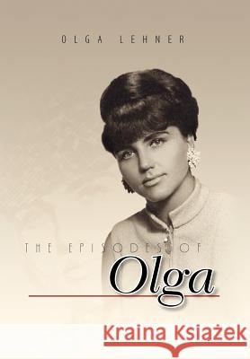 The Episodes of Olga Olga Lehner 9781425770853