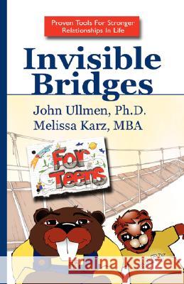 Invisible Bridges for Teens Ph. D. And Melissa Karz Mba Joh 9781425771683 Xlibris Corporation