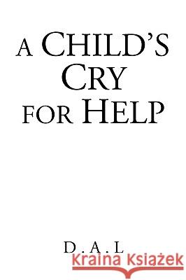 A Child's Cry for Help D. a. L. 9781425772062 Xlibris Corporation