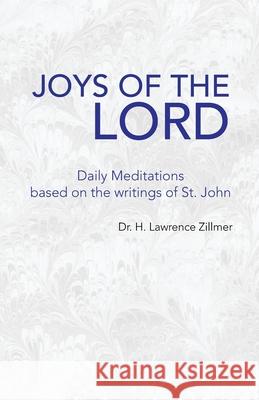 Joys of the Lord: Daily Meditations Based on the Writings of St. John Zillmer, H. Lawrence 9781425772512 Xlibris Corporation