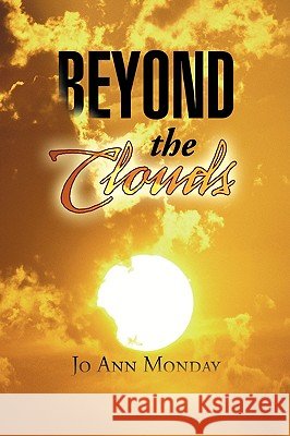 Beyond the Clouds Jo Ann Monday 9781425773182